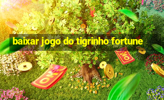 baixar jogo do tigrinho fortune