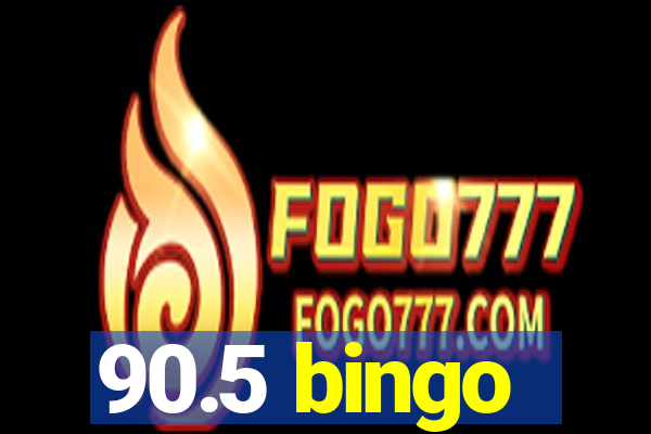 90.5 bingo