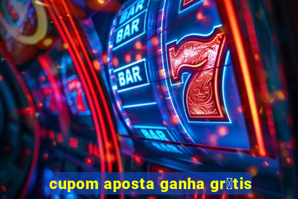 cupom aposta ganha gr谩tis