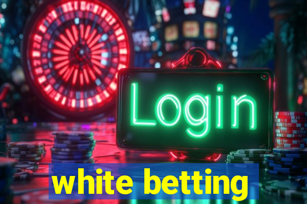 white betting