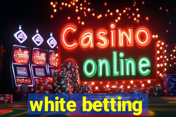 white betting