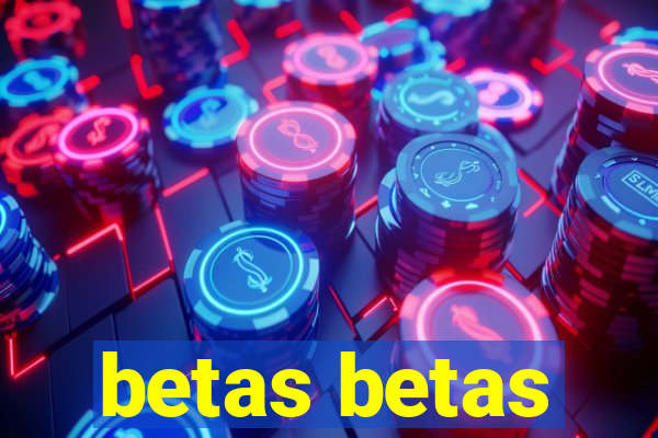 betas betas