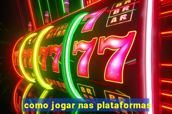 como jogar nas plataformas