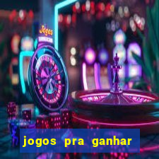 jogos pra ganhar dinheiro real