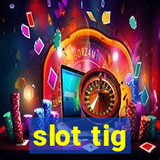 slot tig