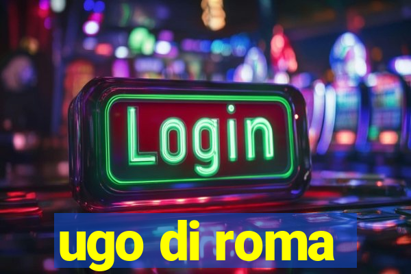 ugo di roma