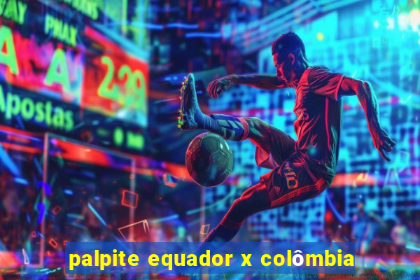 palpite equador x colômbia