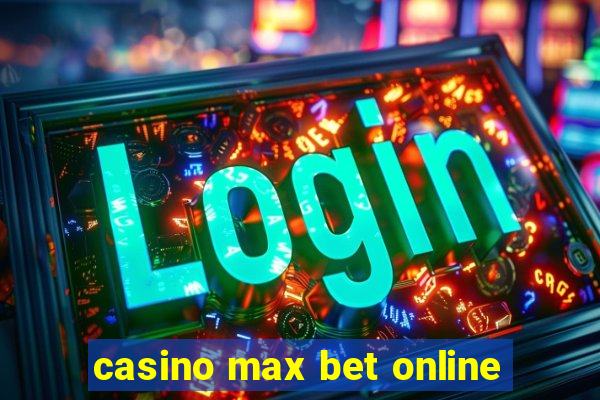 casino max bet online