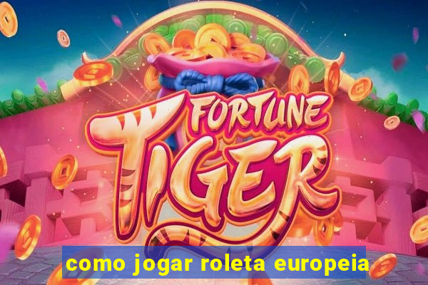 como jogar roleta europeia