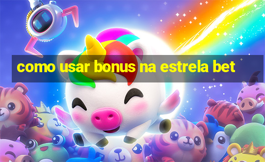 como usar bonus na estrela bet