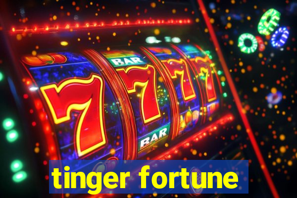 tinger fortune