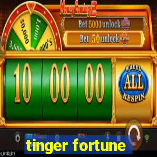 tinger fortune