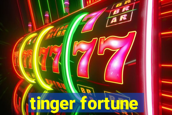 tinger fortune