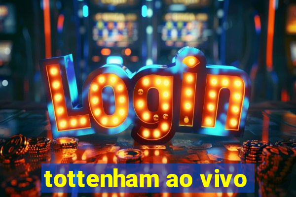 tottenham ao vivo