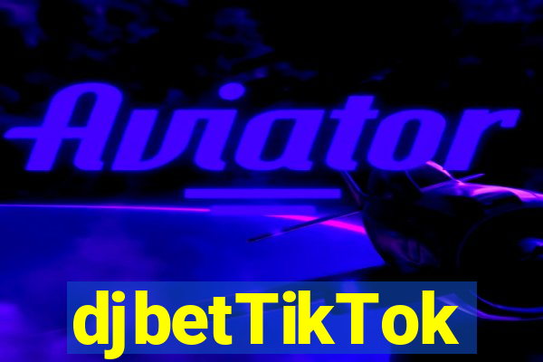 djbetTikTok