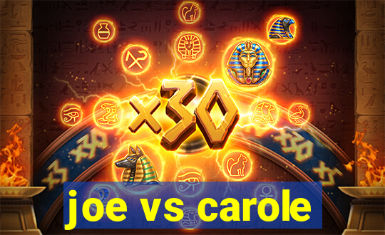 joe vs carole