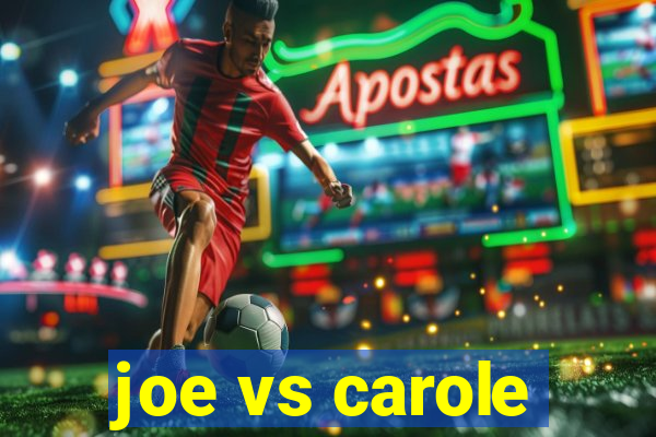 joe vs carole