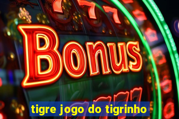 tigre jogo do tigrinho