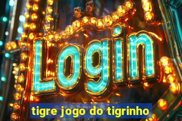 tigre jogo do tigrinho