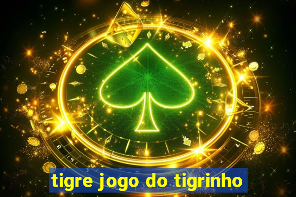 tigre jogo do tigrinho