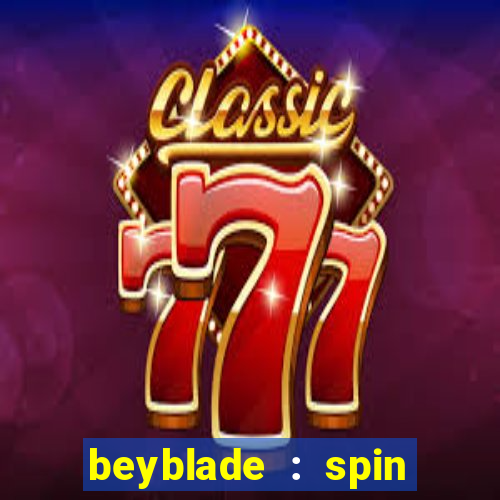 beyblade : spin blade 3