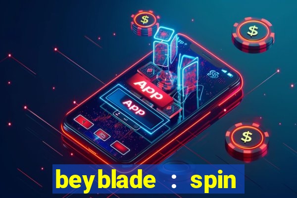 beyblade : spin blade 3