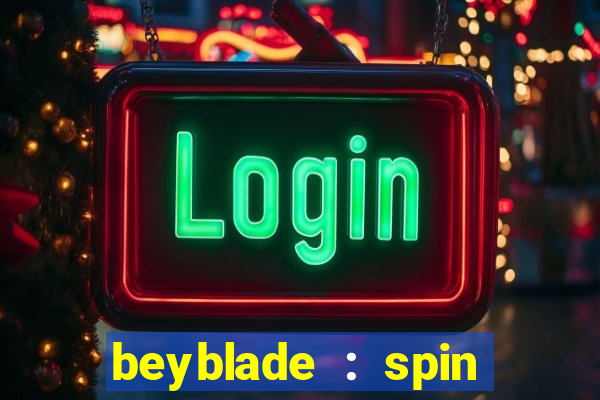 beyblade : spin blade 3