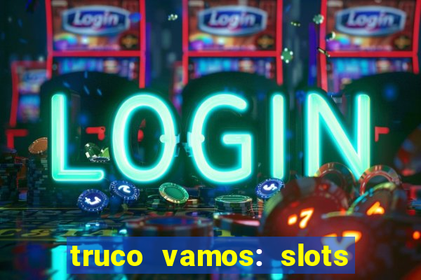 truco vamos: slots poker crash