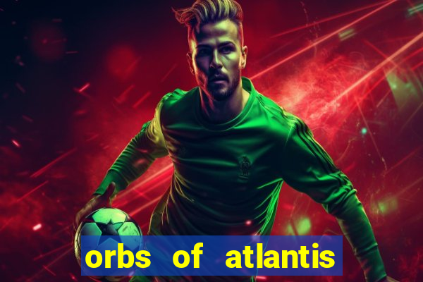 orbs of atlantis slot free play