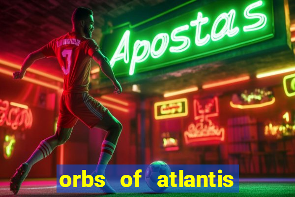 orbs of atlantis slot free play