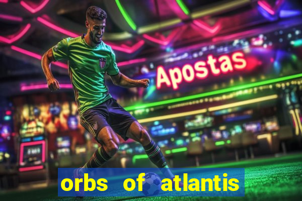 orbs of atlantis slot free play