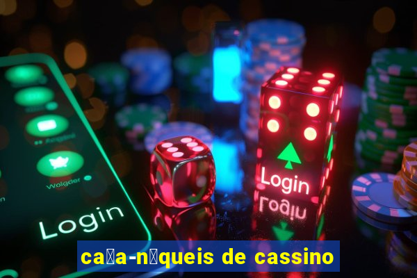 ca莽a-n铆queis de cassino