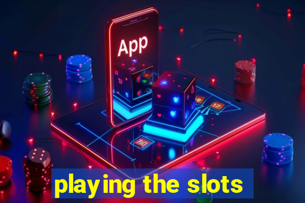 playing the slots