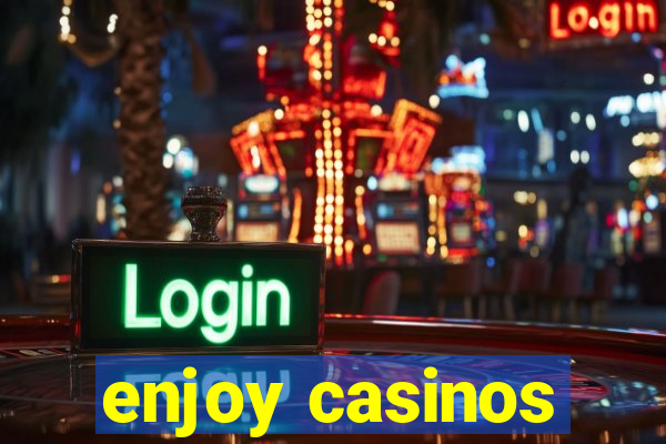 enjoy casinos