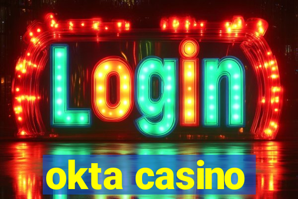 okta casino