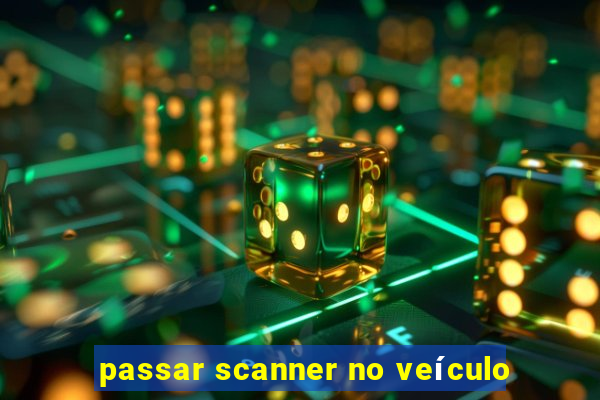 passar scanner no veículo