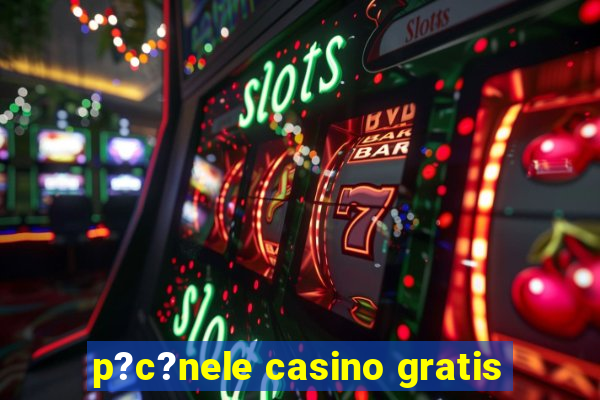 p?c?nele casino gratis