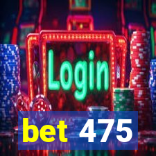 bet 475