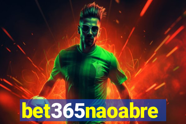 bet365naoabre