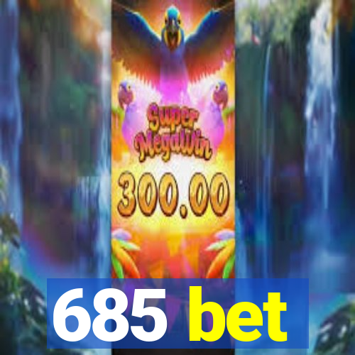 685 bet