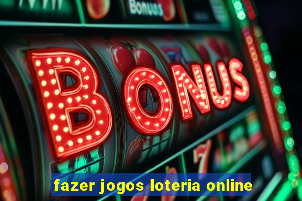 fazer jogos loteria online