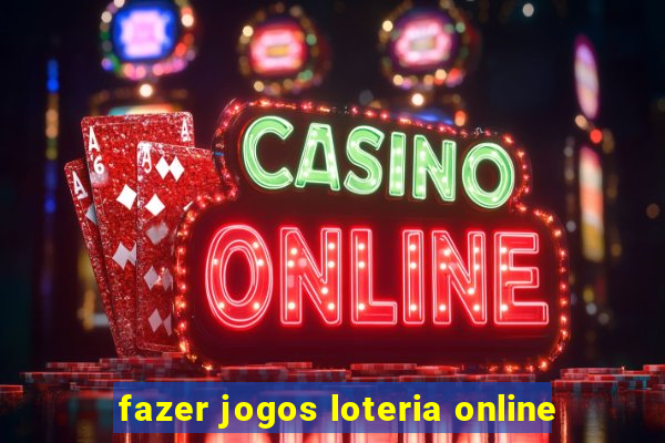 fazer jogos loteria online