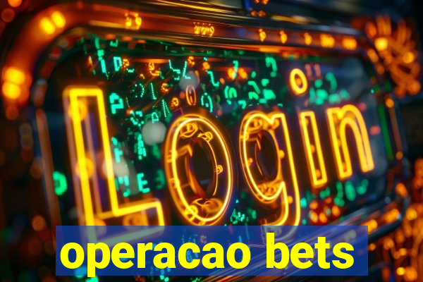 operacao bets