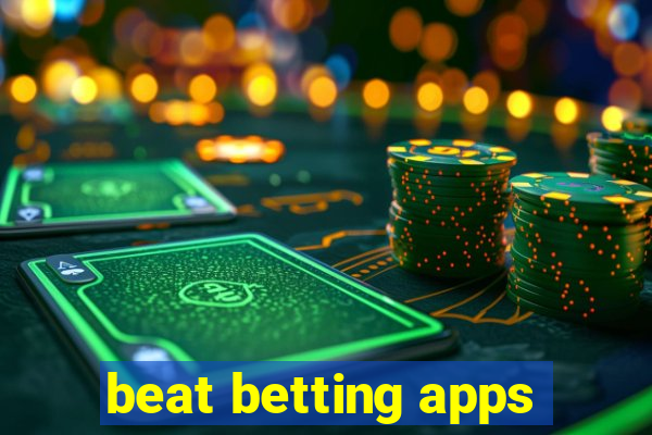 beat betting apps