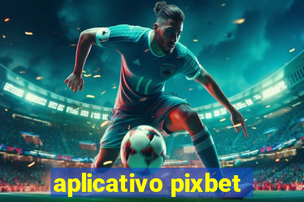 aplicativo pixbet