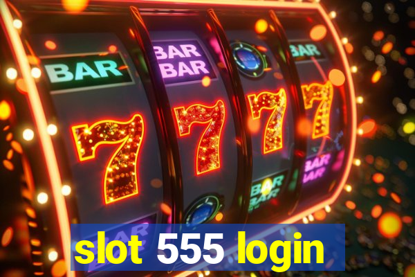 slot 555 login