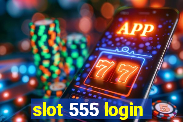 slot 555 login