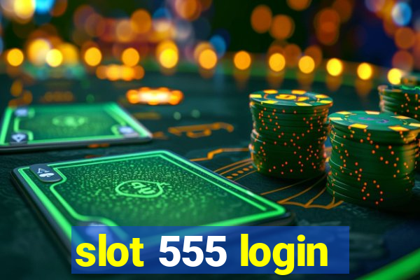 slot 555 login