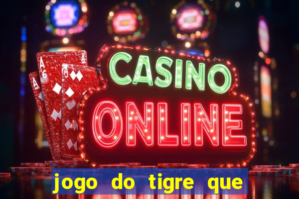 jogo do tigre que ganha bonus