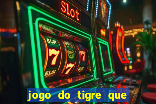 jogo do tigre que ganha bonus